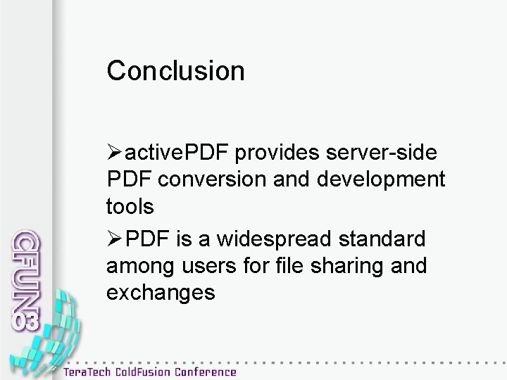 Conclusion Øactive. PDF provides server-side PDF conversion and development tools ØPDF is a widespread