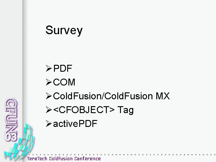 Survey ØPDF ØCOM ØCold. Fusion/Cold. Fusion MX Ø<CFOBJECT> Tag Øactive. PDF 