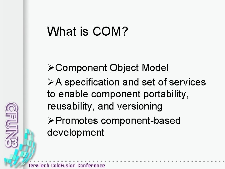 What is COM? ØComponent Object Model ØA specification and set of services to enable