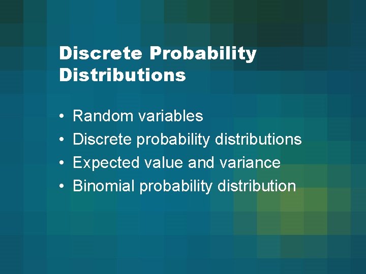 Discrete Probability Distributions • • Random variables Discrete probability distributions Expected value and variance