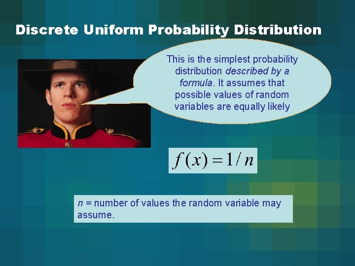 Discrete Uniform Probability Distribution This is the simplest probability distribution described by a formula.
