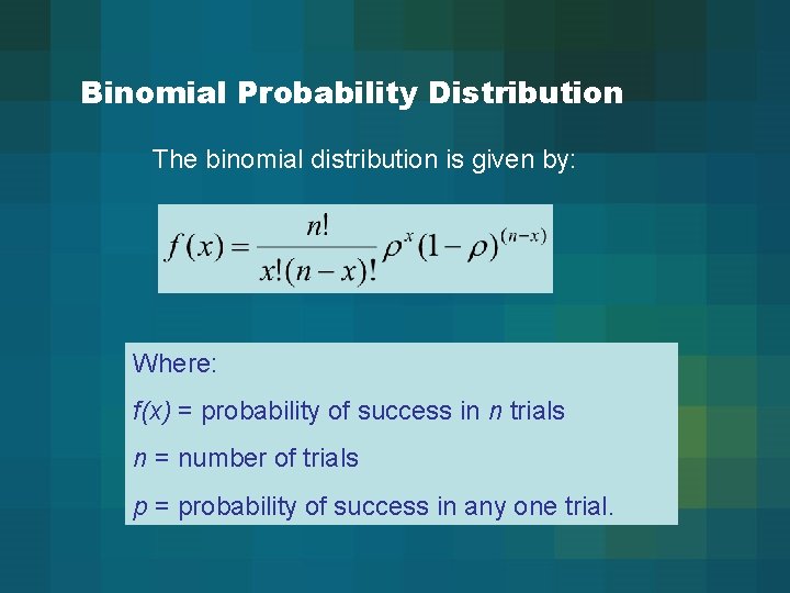 Binomial Probability Distribution The binomial distribution is given by: Where: f(x) = probability of
