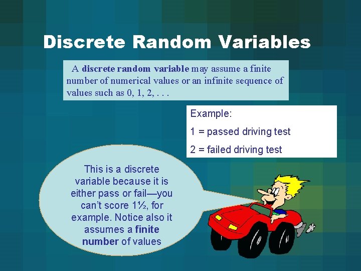 Discrete Random Variables A discrete random variable may assume a finite number of numerical