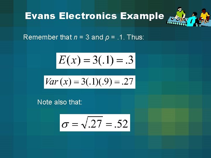 Evans Electronics Example Remember that n = 3 and ρ =. 1. Thus: Note