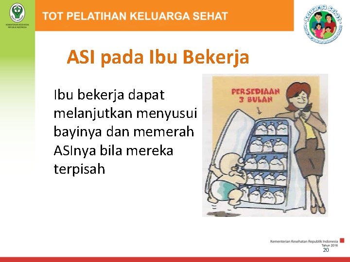 ASI pada Ibu Bekerja Ibu bekerja dapat melanjutkan menyusui bayinya dan memerah ASInya bila