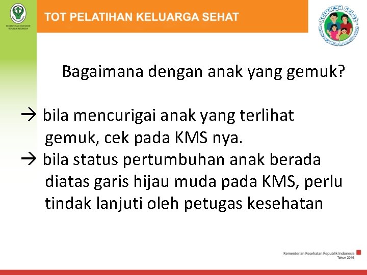 Bagaimana dengan anak yang gemuk? bila mencurigai anak yang terlihat gemuk, cek pada KMS