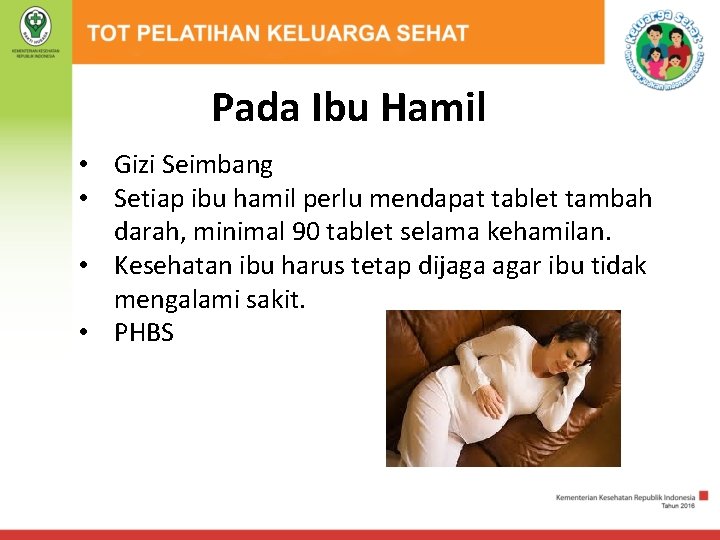 Pada Ibu Hamil • Gizi Seimbang • Setiap ibu hamil perlu mendapat tablet tambah