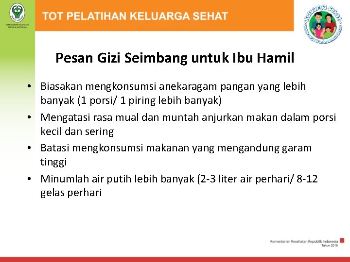 Pesan Gizi Seimbang untuk Ibu Hamil • Biasakan mengkonsumsi anekaragam pangan yang lebih banyak