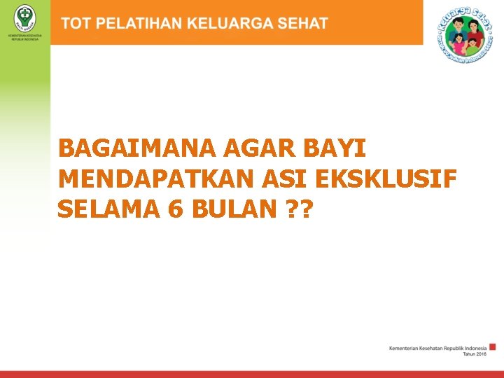 BAGAIMANA AGAR BAYI MENDAPATKAN ASI EKSKLUSIF SELAMA 6 BULAN ? ? 