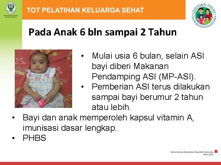 Pada Anak 6 bln sampai 2 Tahun • Mulai usia 6 bulan, selain ASI