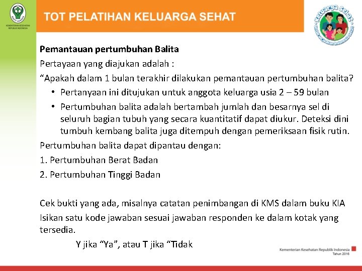 Pemantauan pertumbuhan Balita Pertayaan yang diajukan adalah : “Apakah dalam 1 bulan terakhir dilakukan