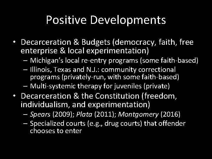 Positive Developments • Decarceration & Budgets (democracy, faith, free enterprise & local experimentation) –