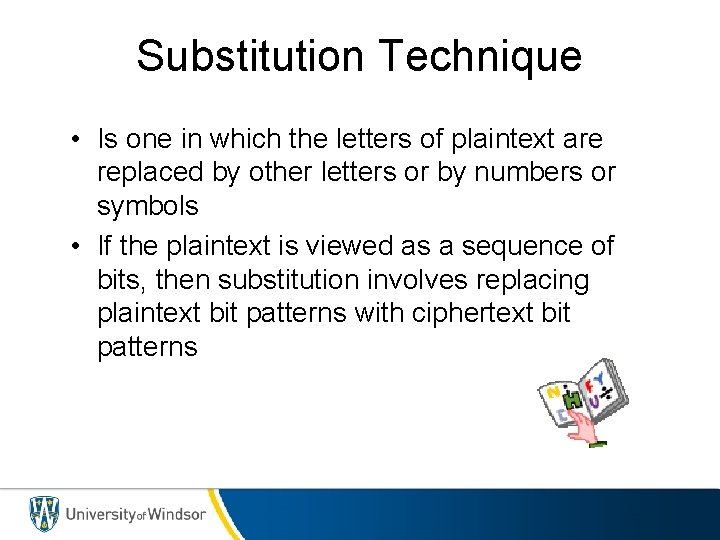 Substitution Technique • Is one in which the letters of plaintext are replaced by