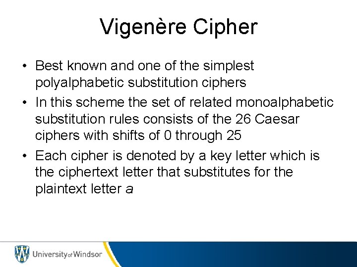 Vigenère Cipher • Best known and one of the simplest polyalphabetic substitution ciphers •