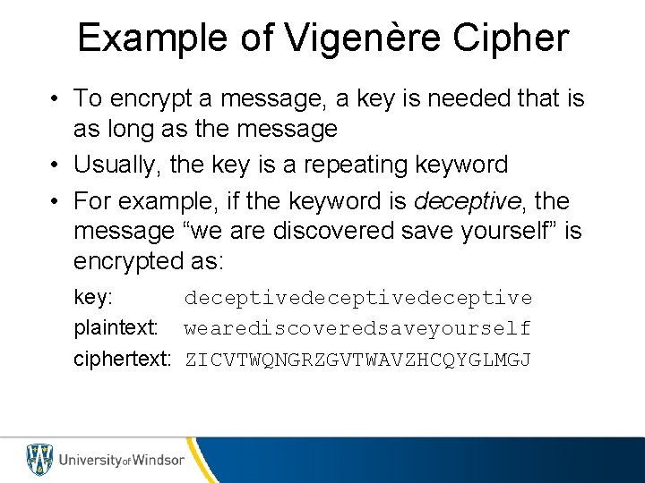 Example of Vigenère Cipher • To encrypt a message, a key is needed that