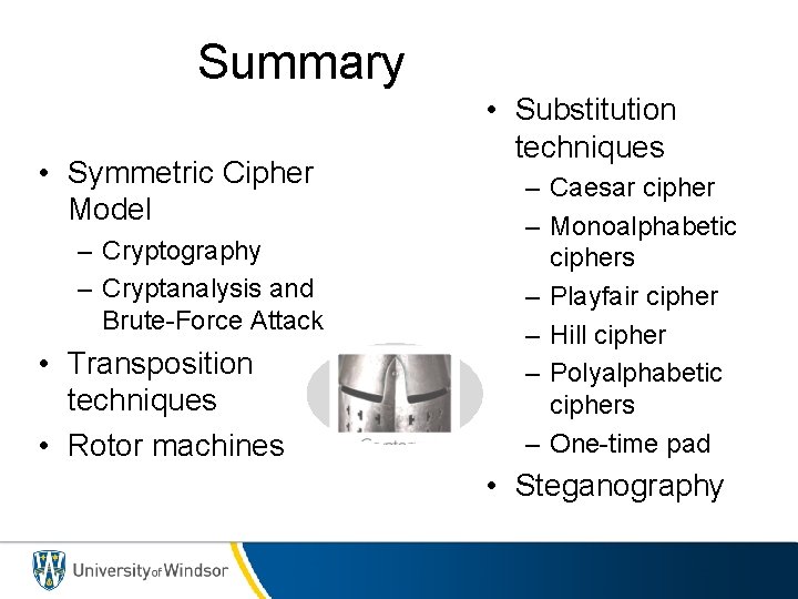 Summary • Symmetric Cipher Model – Cryptography – Cryptanalysis and Brute-Force Attack • Transposition