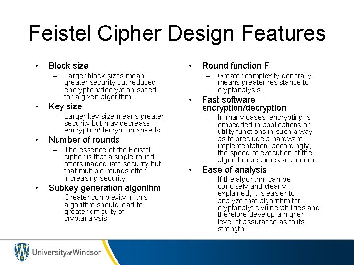 Feistel Cipher Design Features • Block size – Larger block sizes mean greater security