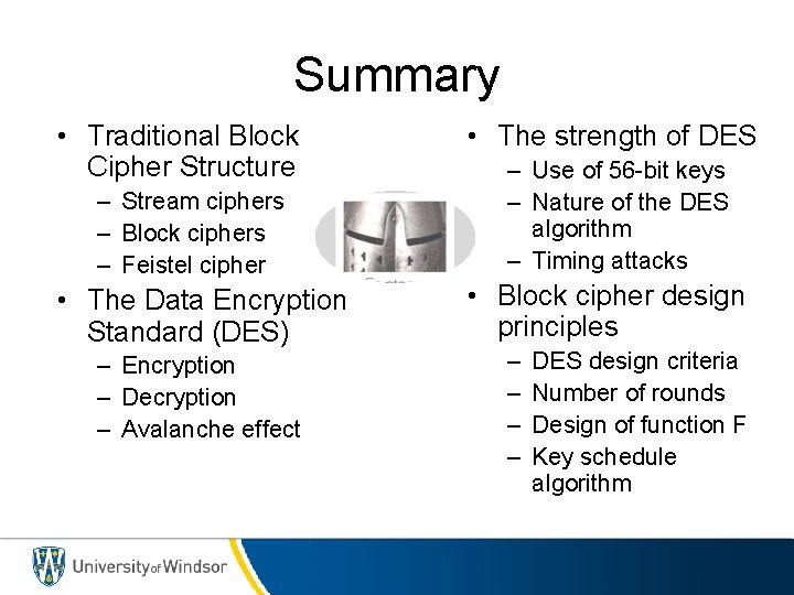 Summary • Traditional Block Cipher Structure – Stream ciphers – Block ciphers – Feistel