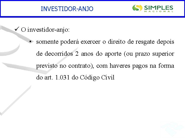 INVESTIDOR-ANJO ü O investidor-anjo: • somente poderá exercer o direito de resgate depois de