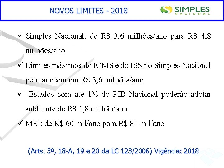 NOVOS LIMITES - 2018 ü Simples Nacional: de R$ 3, 6 milhões/ano para R$