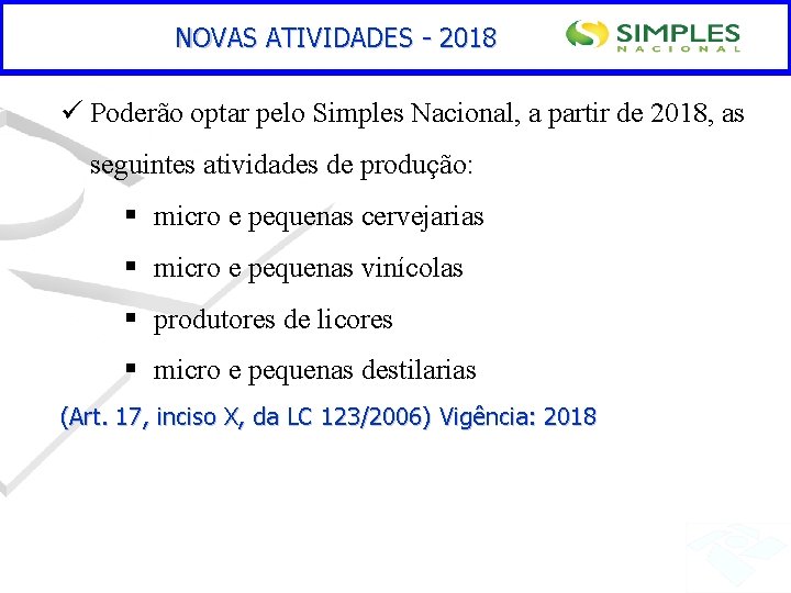 NOVAS ATIVIDADES - 2018 ü Poderão optar pelo Simples Nacional, a partir de 2018,