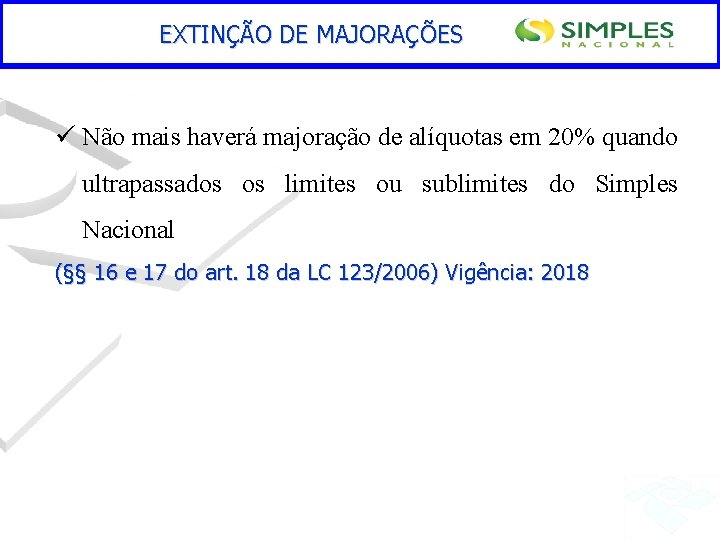 EXTINÇÃO DE MAJORAÇÕES ü Não mais haverá majoração de alíquotas em 20% quando ultrapassados