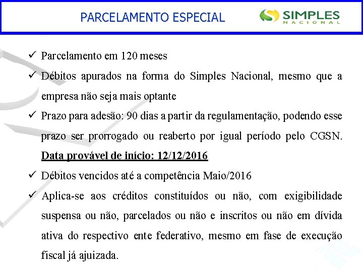 PARCELAMENTO ESPECIAL ü Parcelamento em 120 meses ü Débitos apurados na forma do Simples