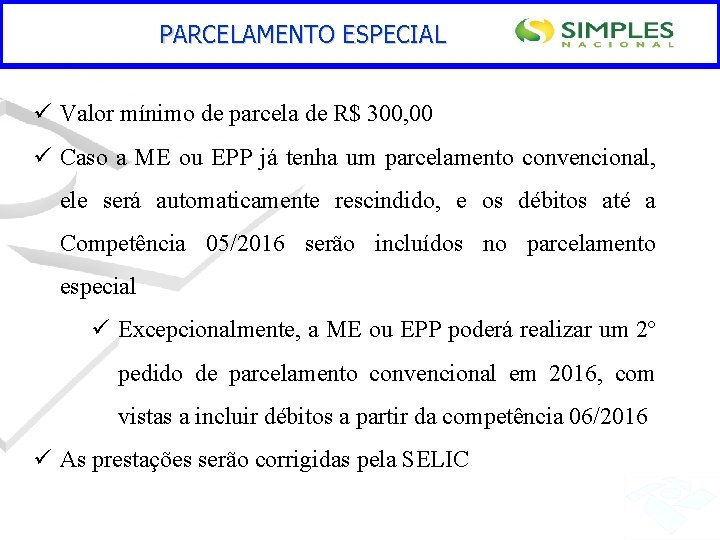 PARCELAMENTO ESPECIAL ü Valor mínimo de parcela de R$ 300, 00 ü Caso a