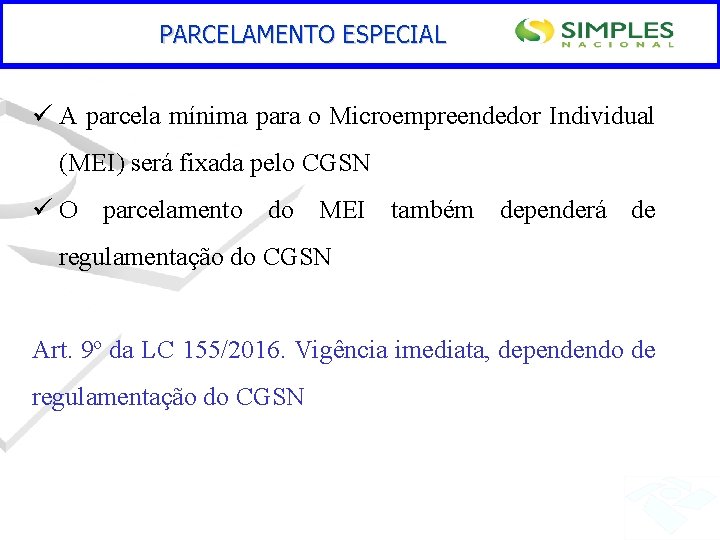 PARCELAMENTO ESPECIAL ü A parcela mínima para o Microempreendedor Individual (MEI) será fixada pelo