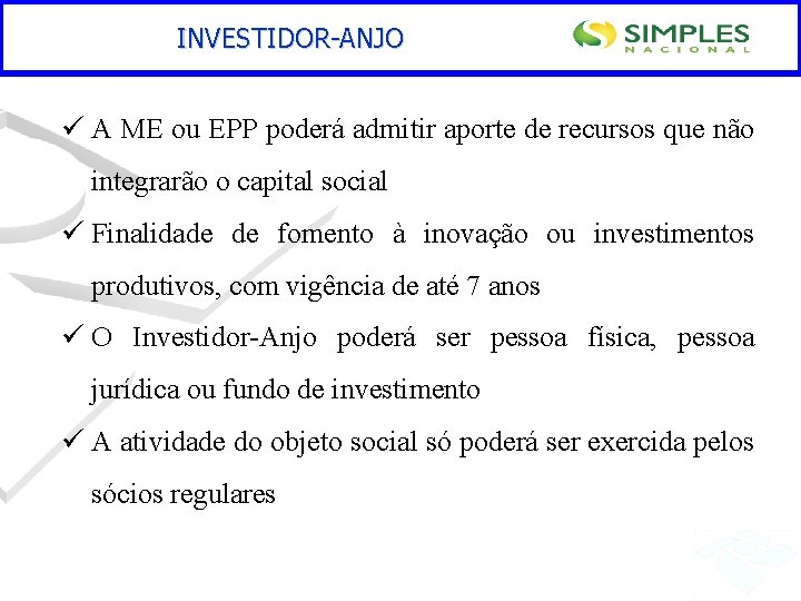 INVESTIDOR-ANJO ü A ME ou EPP poderá admitir aporte de recursos que não integrarão