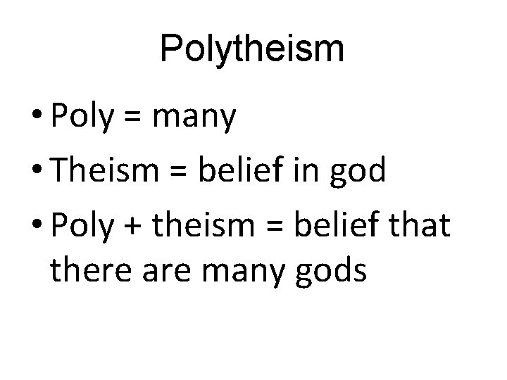 Polytheism • Poly = many • Theism = belief in god • Poly +