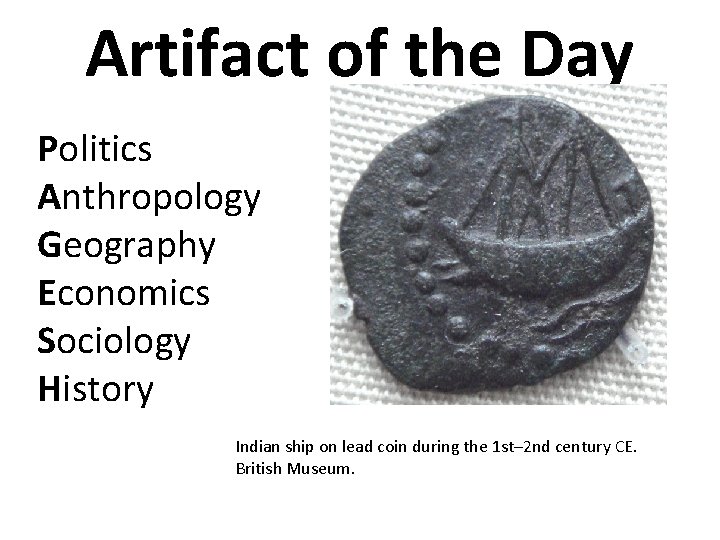 Artifact of the Day Politics Anthropology Geography Economics Sociology History Indian ship on lead