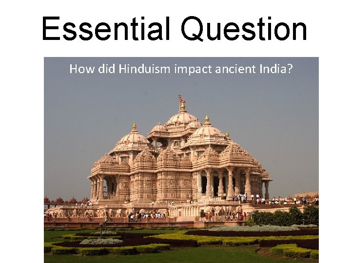 Essential Question How did Hinduism impact ancient India? 