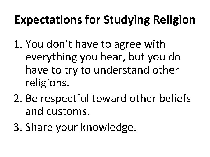 Expectations for Studying Religion 1. You don’t have to agree with everything you hear,