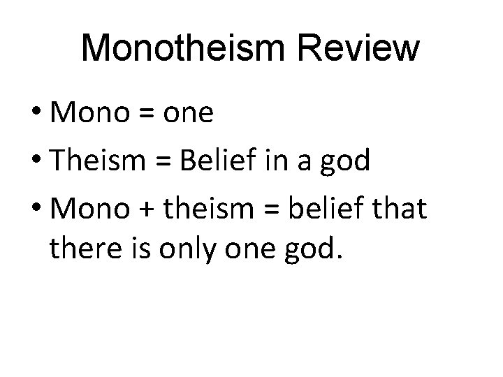 Monotheism Review • Mono = one • Theism = Belief in a god •