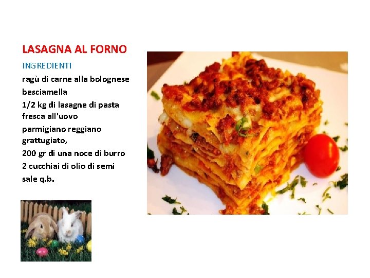 LASAGNA AL FORNO INGREDIENTI ragù di carne alla bolognese besciamella 1/2 kg di lasagne LASAGNA AL FORNO INGREDIENTI ragù di carne alla bolognese besciamella 1/2 kg di lasagne