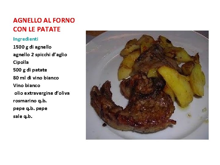 AGNELLO AL FORNO CON LE PATATE Ingredienti 1500 g di agnello 2 spicchi d’aglio AGNELLO AL FORNO CON LE PATATE Ingredienti 1500 g di agnello 2 spicchi d’aglio