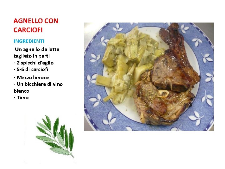AGNELLO CON CARCIOFI INGREDIENTI Un agnello da latte tagliato in parti - 2 spicchi AGNELLO CON CARCIOFI INGREDIENTI Un agnello da latte tagliato in parti - 2 spicchi