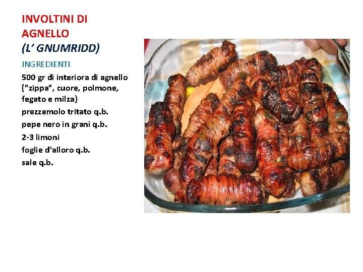 INVOLTINI DI AGNELLO (L’ GNUMRIDD) INGREDIENTI 500 gr di interiora di agnello ("zippa", cuore, INVOLTINI DI AGNELLO (L’ GNUMRIDD) INGREDIENTI 500 gr di interiora di agnello ("zippa", cuore,