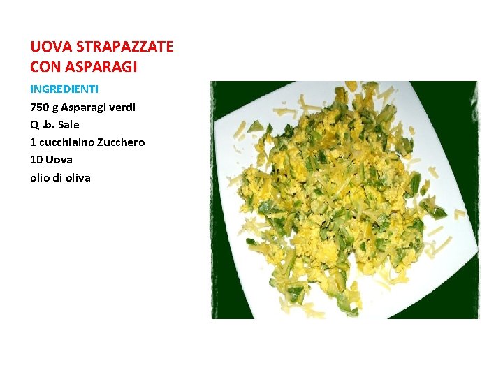 UOVA STRAPAZZATE CON ASPARAGI INGREDIENTI 750 g Asparagi verdi Q. b. Sale 1 cucchiaino UOVA STRAPAZZATE CON ASPARAGI INGREDIENTI 750 g Asparagi verdi Q. b. Sale 1 cucchiaino