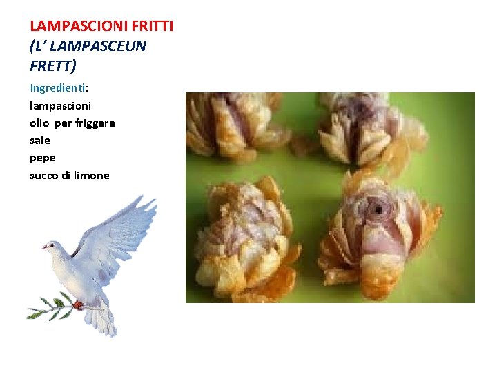 LAMPASCIONI FRITTI (L’ LAMPASCEUN FRETT) Ingredienti: lampascioni olio per friggere sale pepe succo di LAMPASCIONI FRITTI (L’ LAMPASCEUN FRETT) Ingredienti: lampascioni olio per friggere sale pepe succo di