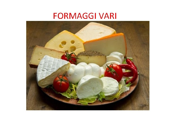 FORMAGGI VARI FORMAGGI VARI