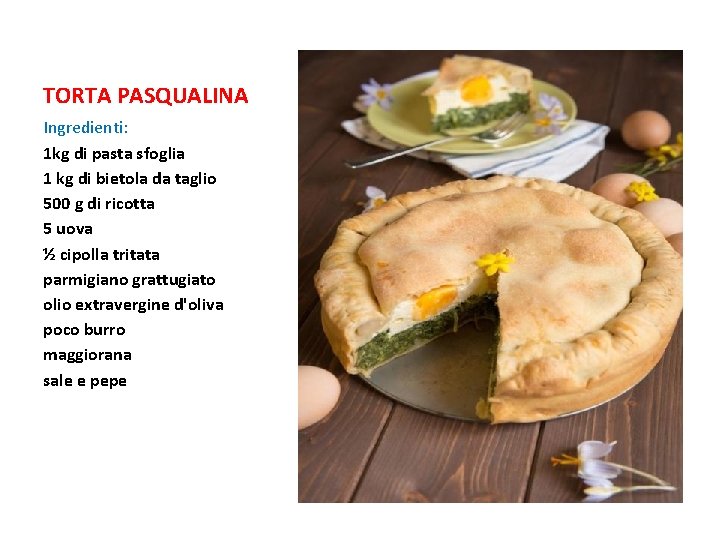 TORTA PASQUALINA Ingredienti: 1 kg di pasta sfoglia 1 kg di bietola da taglio TORTA PASQUALINA Ingredienti: 1 kg di pasta sfoglia 1 kg di bietola da taglio