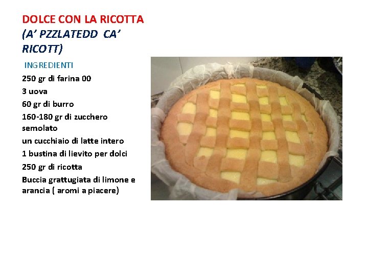 DOLCE CON LA RICOTTA (A’ PZZLATEDD CA’ RICOTT) INGREDIENTI 250 gr di farina 00 DOLCE CON LA RICOTTA (A’ PZZLATEDD CA’ RICOTT) INGREDIENTI 250 gr di farina 00
