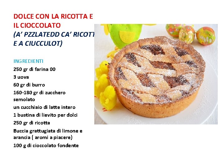 DOLCE CON LA RICOTTA E IL CIOCCOLATO (A’ PZZLATEDD CA’ RICOTT E A CIUCCULOT) DOLCE CON LA RICOTTA E IL CIOCCOLATO (A’ PZZLATEDD CA’ RICOTT E A CIUCCULOT)