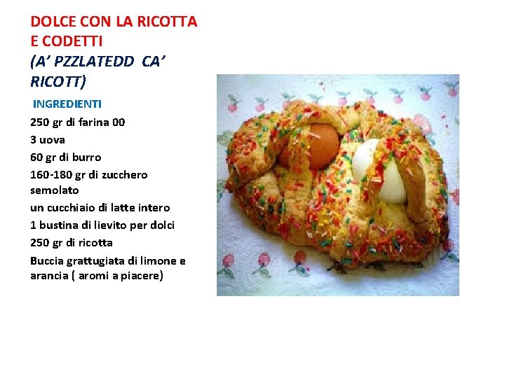 DOLCE CON LA RICOTTA E CODETTI (A’ PZZLATEDD CA’ RICOTT) INGREDIENTI 250 gr di DOLCE CON LA RICOTTA E CODETTI (A’ PZZLATEDD CA’ RICOTT) INGREDIENTI 250 gr di