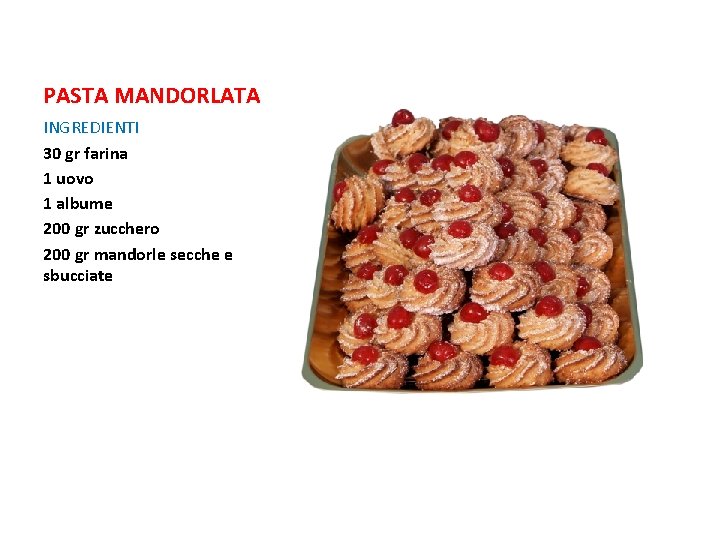 PASTA MANDORLATA INGREDIENTI 30 gr farina 1 uovo 1 albume 200 gr zucchero 200 PASTA MANDORLATA INGREDIENTI 30 gr farina 1 uovo 1 albume 200 gr zucchero 200