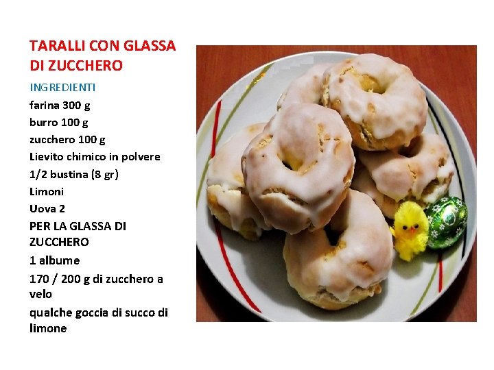 TARALLI CON GLASSA DI ZUCCHERO INGREDIENTI farina 300 g burro 100 g zucchero 100 TARALLI CON GLASSA DI ZUCCHERO INGREDIENTI farina 300 g burro 100 g zucchero 100