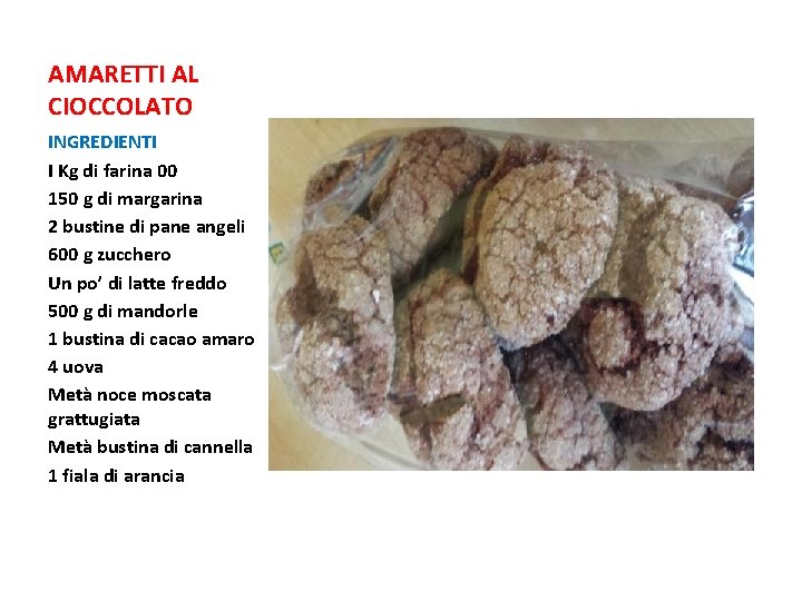 AMARETTI AL CIOCCOLATO INGREDIENTI I Kg di farina 00 150 g di margarina 2 AMARETTI AL CIOCCOLATO INGREDIENTI I Kg di farina 00 150 g di margarina 2