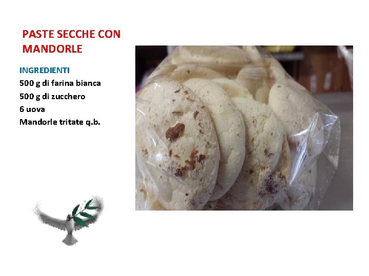 PASTE SECCHE CON MANDORLE INGREDIENTI 500 g di farina bianca 500 g di zucchero PASTE SECCHE CON MANDORLE INGREDIENTI 500 g di farina bianca 500 g di zucchero